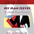 Cover Art for 9781495393983, My Man JEEVES : A LARGE Print Classic by P.g. Wodehouse, Archibald Bunker