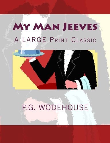 Cover Art for 9781495393983, My Man JEEVES : A LARGE Print Classic by P.g. Wodehouse, Archibald Bunker