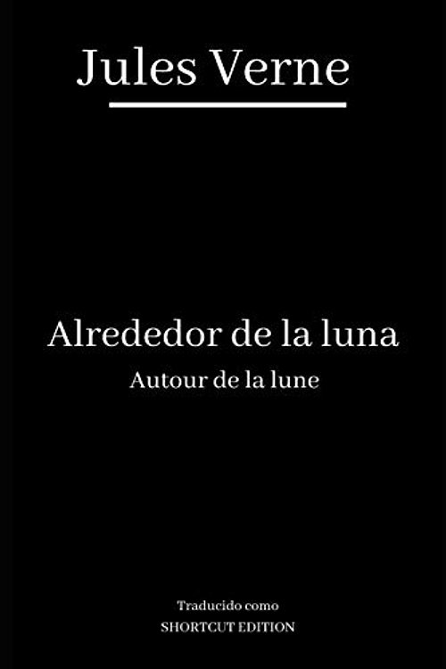 Cover Art for 9798688754650, Alrededor de la Luna / Autour de la Lune: Traducido como SHORTCUT EDITION by Jules Verne