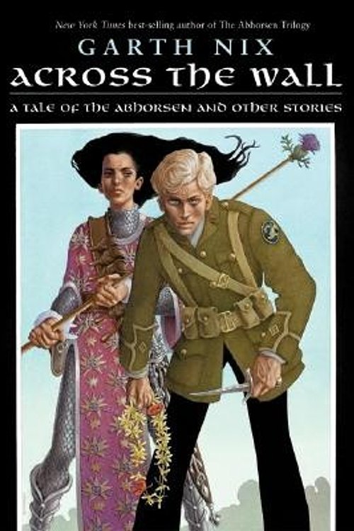 Cover Art for 9780060747145, Across the Wall: A Tale of the Abhorsen and Other Stories by Garth Nix