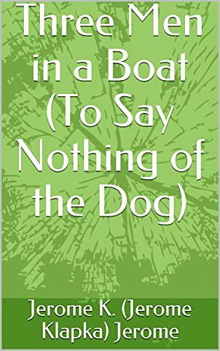 Cover Art for B0857JT618, Three Men in a Boat (To Say Nothing of the Dog) by Jerome K. (Jerome Klapka) Jerome