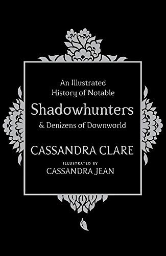 Cover Art for 9781471161209, An Illustrated History of Notable Shadowhunters and Denizens of Downworld by Cassandra Clare