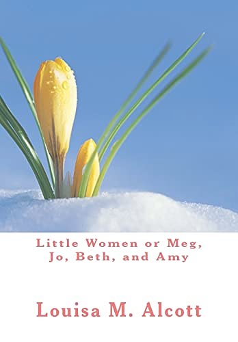 Cover Art for 9781475275483, Little Women or Meg, Jo, Beth, and Amy by Louisa M Alcott