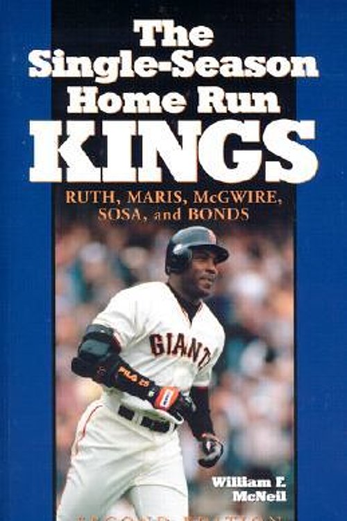 Cover Art for 9780786414413, The Single Season Home Run Kings: Ruth, Maris, McGwire, Sosa and Bonds by McNeil, William F.
