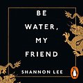 Cover Art for B08KFJ4JTW, Be Water, My Friend: The True Teachings of Bruce Lee by Shannon Lee