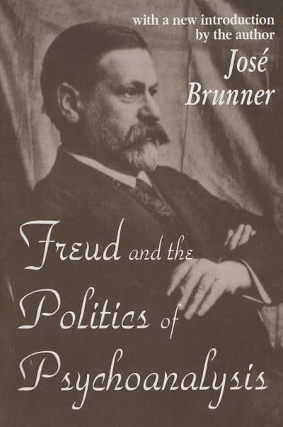 Cover Art for 9780765806727, Freud and the Politics of Psychoanalysis by José Brunner