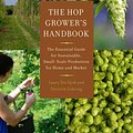 Cover Art for 9781603585552, The Hop Grower's Handbook: The Essential Guide for Sustainable, Small-Scale Production for Home and Market by Laura Ten Eyck