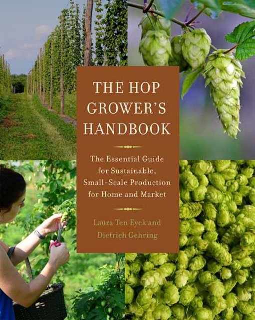 Cover Art for 9781603585552, The Hop Grower's Handbook: The Essential Guide for Sustainable, Small-Scale Production for Home and Market by Laura Ten Eyck