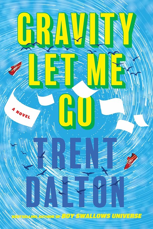 Cover Art for 9780063515956, Gravity Let Me Go by Trent Dalton