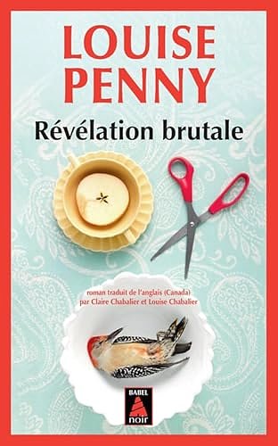 Cover Art for 9782330064556, REVELATION BRUTALE (BABEL NOIR): UNE ENQUETE DE L'INSPECTEUR-CHEF ARMAND GAMACHE by Penny Louise