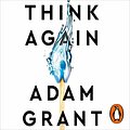 Cover Art for B08PL39K8X, Think Again: The Power of Knowing What You Don't Know by Adam Grant