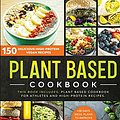 Cover Art for 9781914167201, Plant Based Cookbook: 150 Delicious High-Protein Vegan Recipes to Improve Athletic Performance + 28 Days Meal Plan. 2 Books in 1: Plant Based Cookbook for Athletes and High-Protein Recipes. by Michael Gill