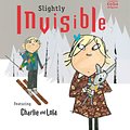 Cover Art for 9781408307922, Charlie and Lola: Slightly Invisible by Lauren Child