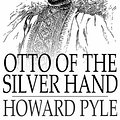 Cover Art for 9781775459637, Otto of the Silver Hand by Howard Pyle