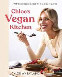 Cover Art for 9781761348990, Chloe's Vegan Kitchen by Chloe Wheatland