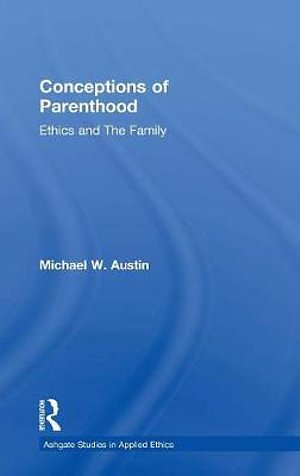 Cover Art for 9780754658382, Conceptions of Parenthood: Ethics and the Family (Ashgate Studies in Applied Ethics) by Michael W. Austin