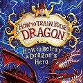 Cover Art for 9781444913996, How to Train Your Dragon: How to Betray a Dragon's Hero: Book 11 by Cressida Cowell