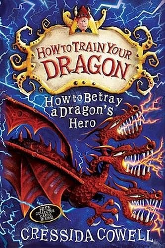 Cover Art for 9781444913996, How to Train Your Dragon: How to Betray a Dragon's Hero: Book 11 by Cressida Cowell