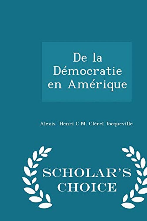 Cover Art for 9781297264696, de La Democratie En Amerique - Scholar's Choice Edition by Alexis Henri C M Clerel Tocqueville