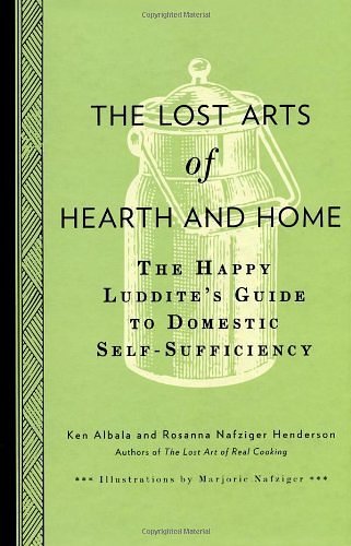 Cover Art for 9780399537776, The Lost Arts of Hearth and Home by Ken & Rosanna Nafziger Albana & Henderson