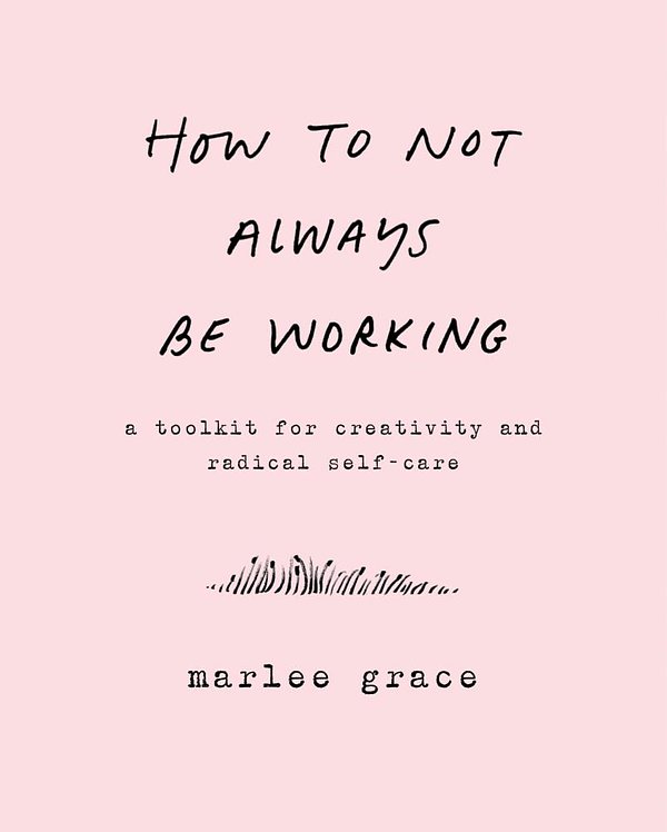 Cover Art for 9780062803696, How to Not Always Be Working by Marlee Grace