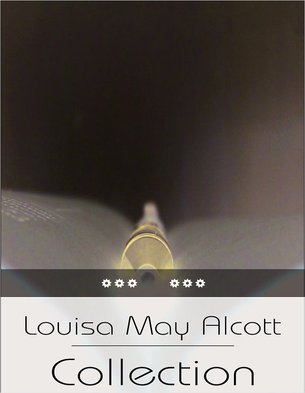 Cover Art for 1230000040456, Louisa May Alcott Collection: Little Women, Little Men, Jo's Boys, Eight Cousins, Rose in Bloom by Louisa May Alcott