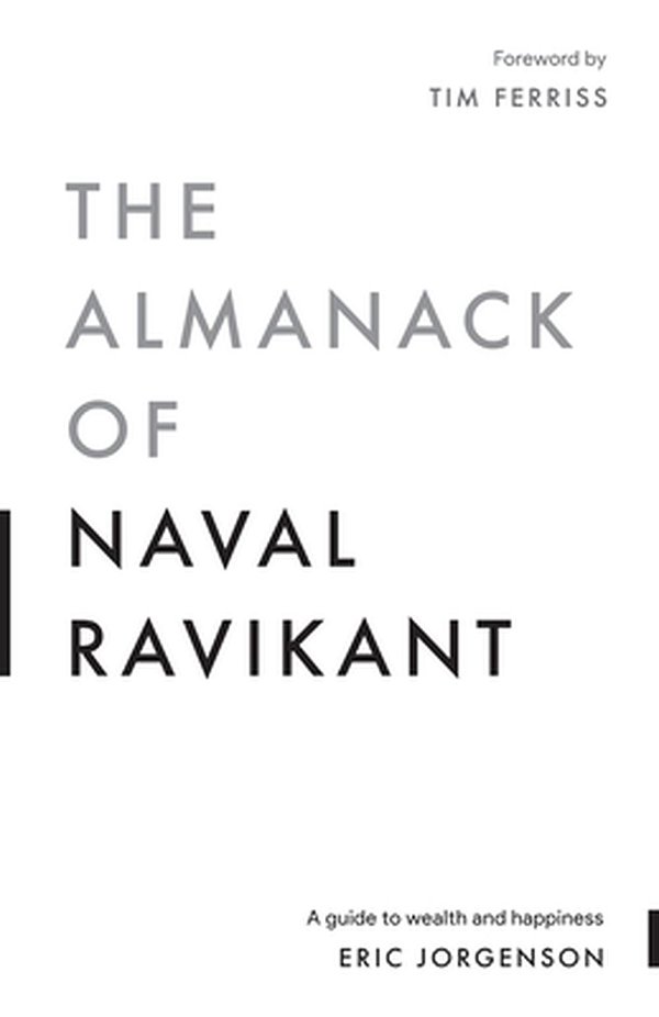 Cover Art for 9781544514215, The Almanack of Naval Ravikant: A Guide to Wealth and Happiness by Eric Jorgenson