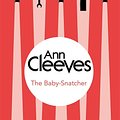 Cover Art for 9781447289012, The Baby-Snatcher by Ann Cleeves