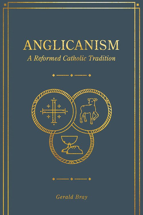 Cover Art for 9781683594369, Anglicanism: A Reformed Catholic Tradition by Gerald Bray