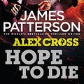 Cover Art for 9781780890159, Hope to Die: (Alex Cross 22) by James Patterson