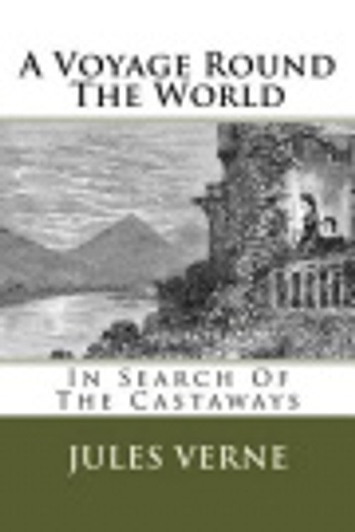 Cover Art for 9781530845064, A Voyage Round the WorldIn Search of the Castaways by MR Jules Verne