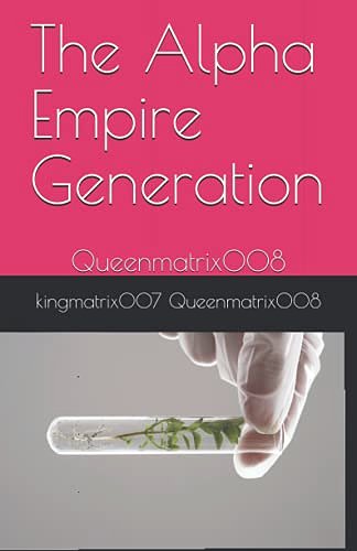 Cover Art for 9798519974882, The Alpha Empire Generation: Queenmatrix008 by Queenmatrix008, kingmatrix007