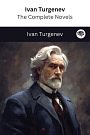 Ivan Turgenev: The Complete Novels