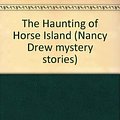 Cover Art for 9780671692841, The Haunting of Horse Island by Carolyn Keene