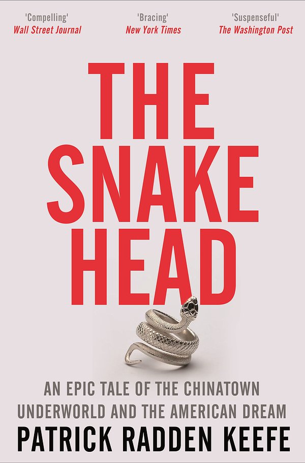 Cover Art for 9781529099928, The Snakehead: An Epic Tale of the Chinatown Underworld and the American Dream by Patrick Radden Keefe