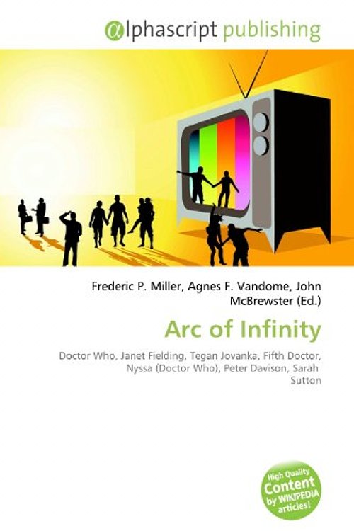 Cover Art for 9786133777491, Arc of Infinity: Doctor Who, Janet Fielding, Tegan Jovanka, Fifth Doctor, Nyssa (Doctor Who), Peter Davison, Sarah Sutton by Frederic P. Miller