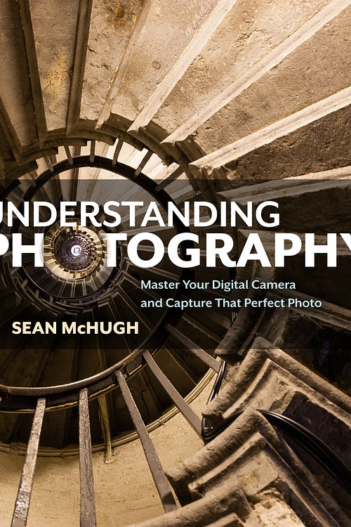 Cover Art for 9781593278946, Understanding Photography: Master Your Digital Camera and Capture That Perfect Photo by Sean T. McHugh
