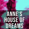 Cover Art for B0786G2M5D, ANNE'S HOUSE OF DREAMS: Anne Shirley Series by Lucy Maud Montgomery