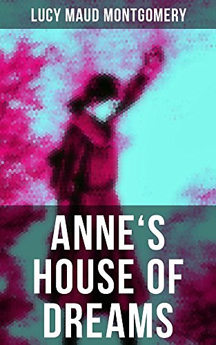 Cover Art for B0786G2M5D, ANNE'S HOUSE OF DREAMS: Anne Shirley Series by Lucy Maud Montgomery