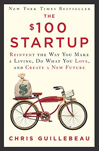 Cover Art for B0067TGSOK, The $100 Startup: Reinvent the Way You Make a Living, Do What You Love, and Create a New Future by Chris Guillebeau