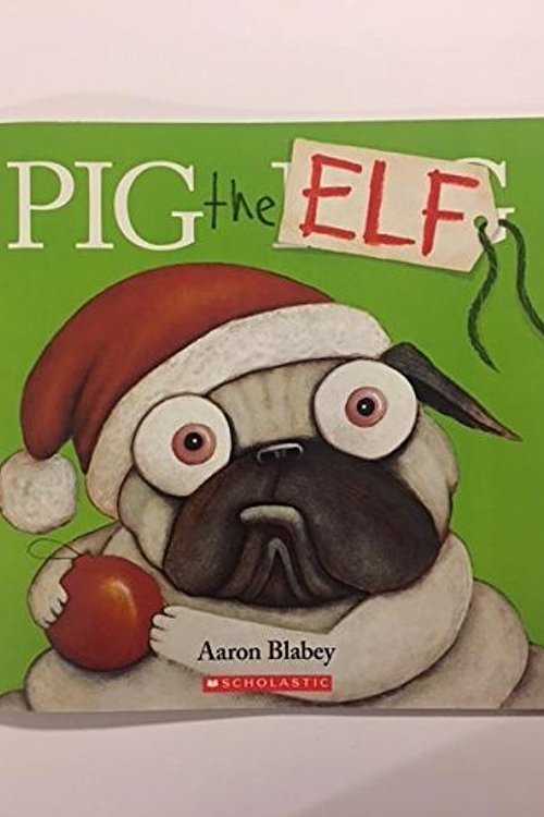 Cover Art for 9781338230048, Pig the Elf by Aaron Blabey