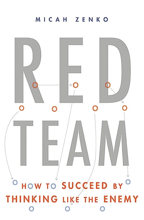 Cover Art for 9780465048946, Red TeamHow to Succeed by Thinking Like the Enemy by Micah Zenko