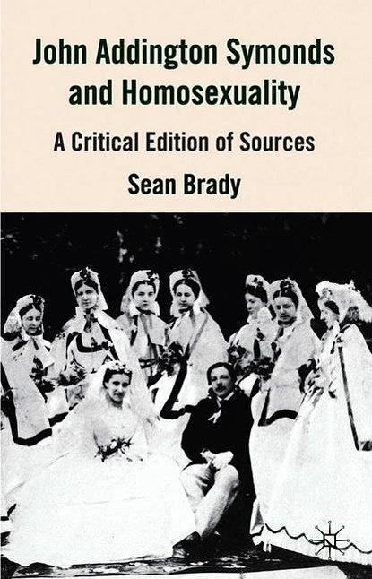 Cover Art for 9780230517394, John Addington Symonds (1840-1893) and Homosexuality by Sean Brady