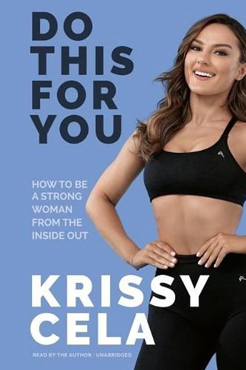 Cover Art for 9781549162572, Do This for You: How to Be a Strong Woman from the Inside Out by Krissy Cela