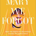 Cover Art for 9781587436178, The Mary We Forgot: What the Apostle to the Apostles Teaches the Church Today by Jennifer Powell McNutt