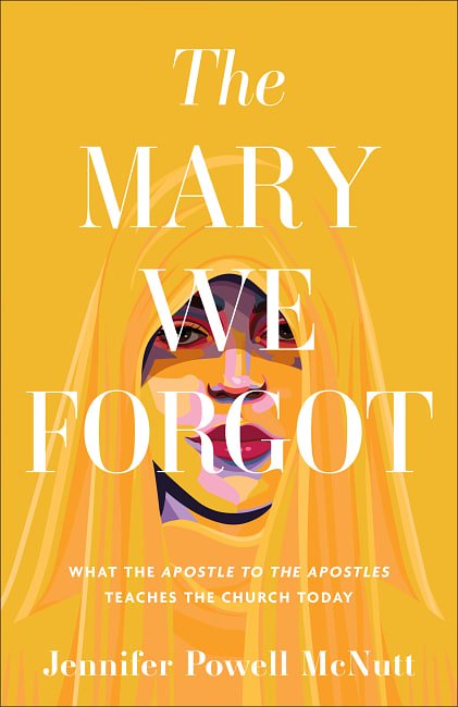 Cover Art for 9781587436178, The Mary We Forgot: What the Apostle to the Apostles Teaches the Church Today by Jennifer Powell McNutt