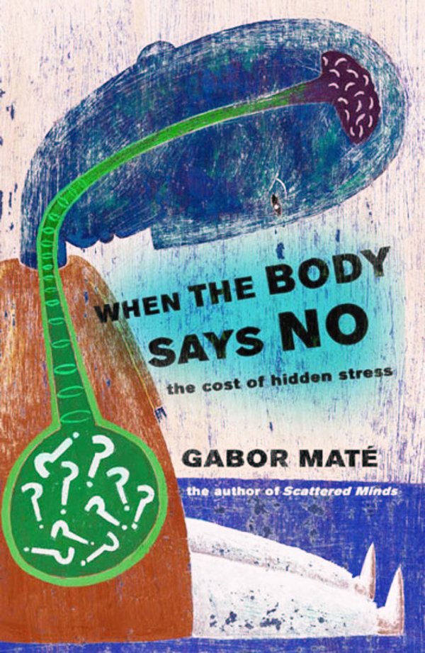 17 editions of When the Body Says No by Gabor Mate M.D.