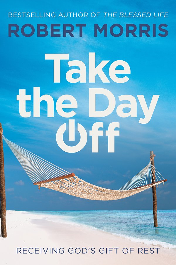 Cover Art for 9781546010166, Take the Day Off: Receiving God's Gift of Rest by Robert Morris