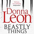 Cover Art for 9781446473580, Beastly Things: (Brunetti 21) by Donna Leon