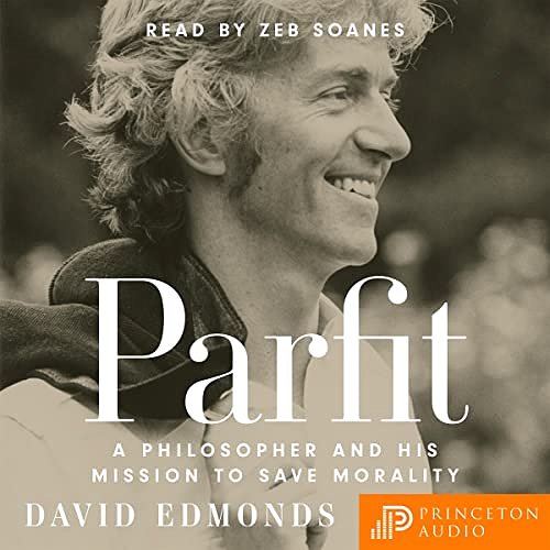 Cover Art for B0BX4TMFM5, Parfit: A Philosopher and His Mission to Save Morality by David Edmonds